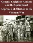 General Creighton Abrams and the Operational Approach of Attrition in the Vietnam War By U. S. Army Command and General Staff Col Cover Image