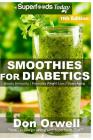 Smoothies for Diabetics: Over 155 Quick & Easy Gluten Free Low Cholesterol Whole Foods Blender Recipes full of Antioxidants & Phytochemicals Cover Image