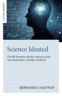 Science Ideated: The Fall of Matter and the Contours of the Next Mainstream Scientific Worldview By Bernardo Kastrup Cover Image
