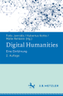 Digital Humanities: Eine Einführung By Fotis Jannidis (Editor), Hubertus Kohle (Editor), Malte Rehbein (Editor) Cover Image
