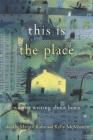 This Is the Place: Women Writing About Home By Margot Kahn (Editor), Kelly McMasters (Editor) Cover Image