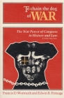 To Chain the Dog of War: The War Power of Congress in History and Law By Francis Wormuth, Edwin Brown Firmage Cover Image
