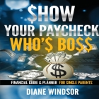 Show Your Paycheck Who's Boss: Financial Guide and Planner for Single Parents By Diane Windsor Cover Image