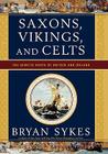 Saxons, Vikings, and Celts: The Genetic Roots of Britain and Ireland By Bryan Sykes Cover Image