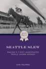 Seattle Slew: Racing's First Undefeated Triple Crown Winner Cover Image