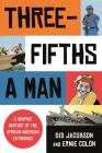 Three-Fifths a Man: A Graphic History of the African American Experience By Sid Jacobson, Ernie Colón Cover Image