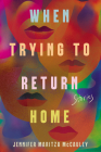 When Trying to Return Home: Stories By Jennifer Maritza McCauley Cover Image