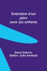 Entretien d'un père avec ses enfants By Denis Diderot, Jules Assézat (Editor) Cover Image