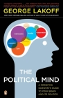 The Political Mind: A Cognitive Scientist's Guide to Your Brain and Its Politics Cover Image