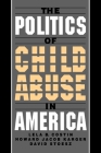 The Politics of Child Abuse in America By Lela B. Costin, Howard Jacob Karger, David Stoesz Cover Image