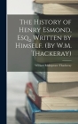 The History of Henry Esmond, Esq., Written by Himself. (By W.M. Thackeray) By William Makepeace Thackeray Cover Image