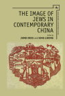 The Image of Jews in Contemporary China (Jewish Identities in Post-Modern Society) By James R. Ross (Editor), Song Lihong (Editor), Zhou Xun (Contribution by) Cover Image