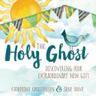 The Holy Ghost: Discovering Your Extraordinary New Gift By Catherine Christensen Cover Image
