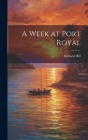 A Week at Port Royal Cover Image