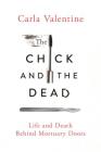 The Chick and the Dead: Life and Death Behind Mortuary Doors By Carla Valentine Cover Image