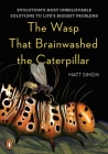 The Wasp That Brainwashed the Caterpillar: Evolution's Most Unbelievable Solutions to Life's Biggest Problems By Matt Simon Cover Image
