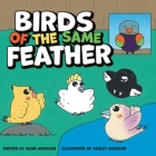 Birds of the Same Feather By Diane Hodgson, Ashley Hodgson (Illustrator), Kicking Tire Films (Photographer) Cover Image