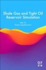 Shale Gas and Tight Oil Reservoir Simulation By Wei Yu, Kamy Sepehrnoori Cover Image