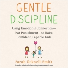 Gentle Discipline: Using Emotional Connection--Not Punishment--To Raise Confident, Capable Kids By Mary Sarah (Read by), Sarah Ockwell-Smith Cover Image