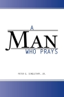 A Man Who Prays By Jr. Singletary, Peter G. Cover Image