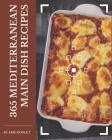 365 Mediterranean Main Dish Recipes: Start a New Cooking Chapter with Mediterranean Main Dish Cookbook! By Amy Goulet Cover Image