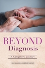 Beyond Diagnosis: A Caregiver's Journey By Gillian G. Curry Williams Cover Image