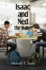 Isaac and Ned: The Bully? By Melody S. Scott Cover Image