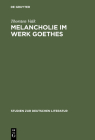 Melancholie im Werk Goethes (Studien Zur Deutschen Literatur #168) Cover Image