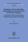 Hypotheken Und Grundschulden. Bestandigkeit Und Wandel Im Recht Der Bodenverschuldung: Eine Geschichtliche, Rechtliche Sowie Praktische Revision Der G By Darius Dimitropoulos Cover Image