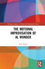 The Motional Improvisation of Al Wunder (Routledge Advances in Theatre & Performance Studies) By H. R. Elliott Cover Image