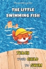 Teach your Child to Swim: The Little Swimming Fish: Learn to Swim: Teaching You to Teach your Child to Swim Cover Image