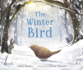 The Winter Bird By Kate Banks, Suzie Mason (Illustrator) Cover Image