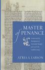 Master of Penance: Gratian and the Development of Penitential Thought and Law in the Twelfth Century (Studies in Medieval and Early Modern Canon Law #11) By Atria A. Larson Cover Image