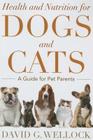 Health and Nutrition for Dogs and Cats: A Guide for Pet Parents By David Wellock, Jim Walker (Foreword by) Cover Image