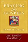 Praying the Gospels with Fr. Mitch Pacwa: Jesus Launches His Ministry By Mitch Pacwa Cover Image