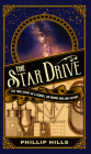 The Star Drive: The True Story of a Genius, an Engine and Our Future By Phillip Hills Cover Image