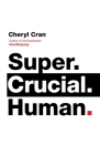 Super. Crucial. Human By Cheryl Cran Cover Image