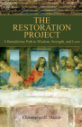 The Restoration Project: A Benedictine Path to Wisdom, Strength and Love By Christopher H. Martin Cover Image