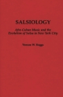 Salsiology: Afro-Cuban Music and the Evolution of Salsa in New York City (Contributions to the Study of Music and Dance #26) By Vernon W. Boggs Cover Image
