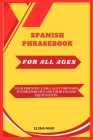 Spanish Phrase Book for All Ages: Your Essential Language Companion: Spanish Phrases and Their English Equivalents