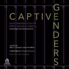 Captive Genders: Trans Embodiment and the Prison Industrial Complex, Expanded Second Edition By Eric A. Stanley, Eric A. Stanley (Editor), Eric A. Stanley (Contribution by) Cover Image