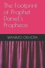 The Footprint of Prophet Daniel's Prophecis Cover Image