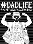 Dad Life: A Manly Adult Coloring Book Cover Image