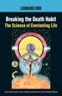 Breaking the Death Habit: The Science of Everlasting Life By Leonard Orr, Bob Frissell (Preface by), Kathy Glass (Editor) Cover Image