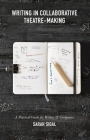 Writing in Collaborative Theatre-Making By Sarah Sigal Cover Image