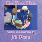 Her Pink Hair By Jill Dana, Jill Dana (Illustrator) Cover Image