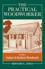 The Practical Woodworker, Volume 2: A Complete Guide to the Art and Practice of Woodworking: Indoor & Outdoor Woodwork By Bernard E. Jones (Editor) Cover Image