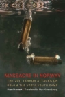 Massacre in Norway: The 2011 Terror Attacks on Oslo and the Utøya Youth Camp Cover Image