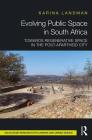 Evolving Public Space in South Africa: Towards Regenerative Space in the Post-Apartheid City (Routledge Research in Planning and Urban Design) Cover Image