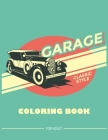 Garage Classic Style Coloring Book For Adult: Classic Car Lover Designs For Relaxing and Fun Cover Image